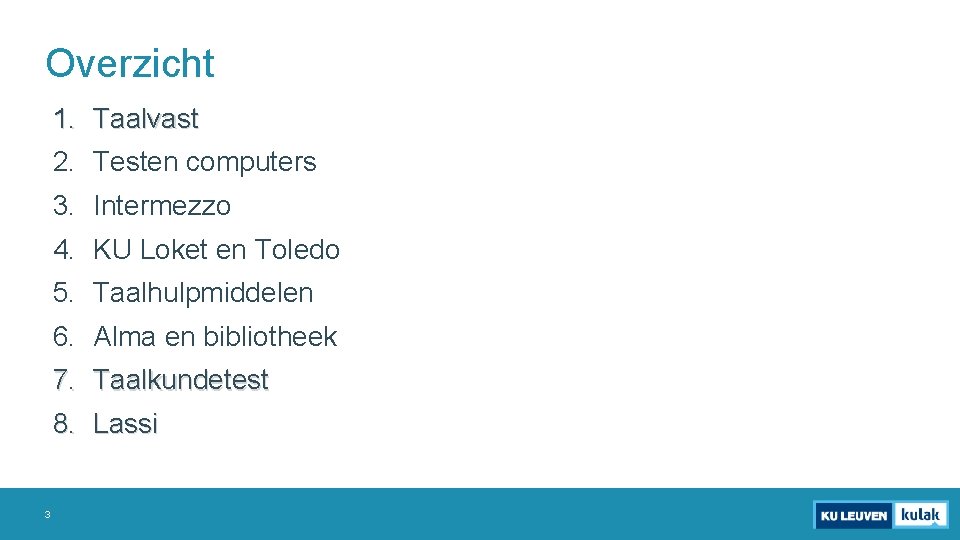 Overzicht 1. Taalvast 2. Testen computers 3. Intermezzo 4. KU Loket en Toledo 5.