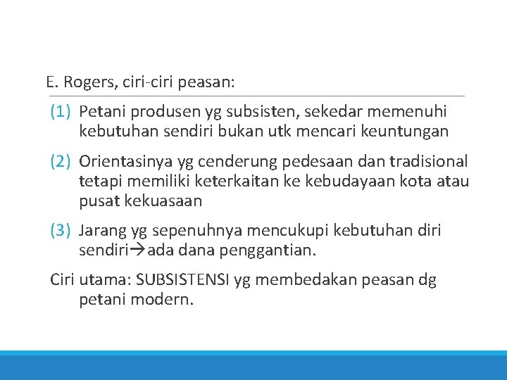 E. Rogers, ciri-ciri peasan: (1) Petani produsen yg subsisten, sekedar memenuhi kebutuhan sendiri bukan