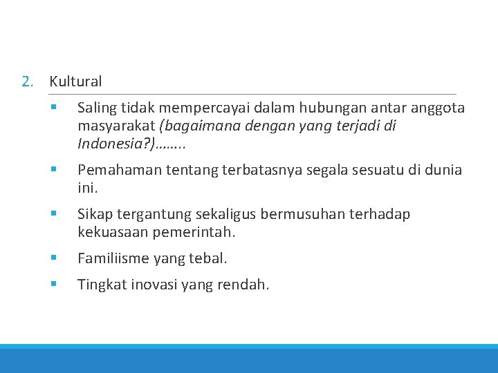 2. Kultural Saling tidak mempercayai dalam hubungan antar anggota masyarakat (bagaimana dengan yang terjadi