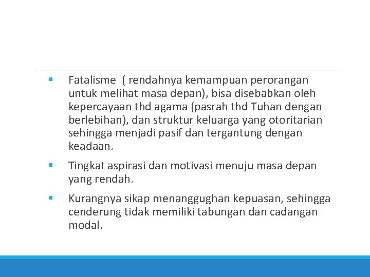  Fatalisme ( rendahnya kemampuan perorangan untuk melihat masa depan), bisa disebabkan oleh kepercayaan