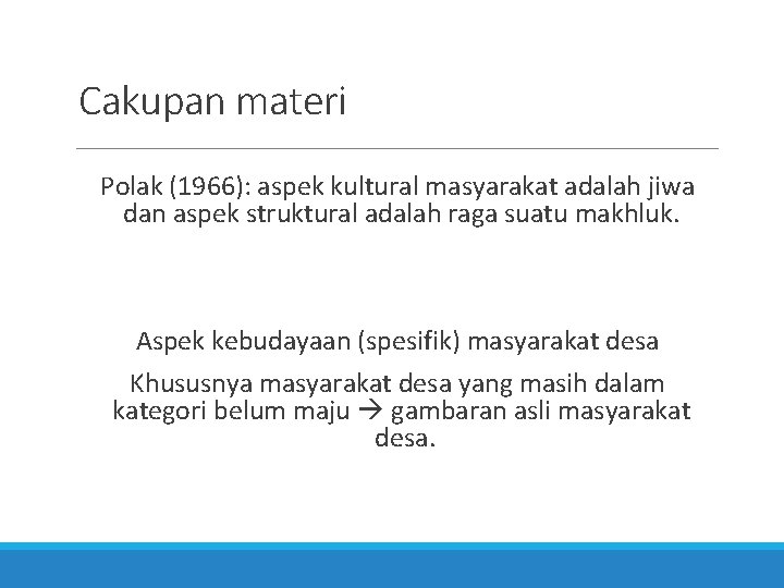 Cakupan materi Polak (1966): aspek kultural masyarakat adalah jiwa dan aspek struktural adalah raga