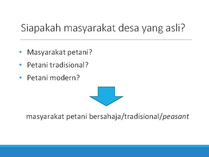 Siapakah masyarakat desa yang asli? • Masyarakat petani? • Petani tradisional? • Petani modern?