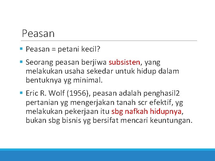 Peasan = petani kecil? Seorang peasan berjiwa subsisten, yang melakukan usaha sekedar untuk hidup