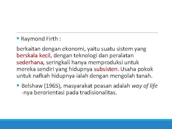  Raymond Firth : berkaitan dengan ekonomi, yaitu suatu sistem yang berskala kecil, dengan