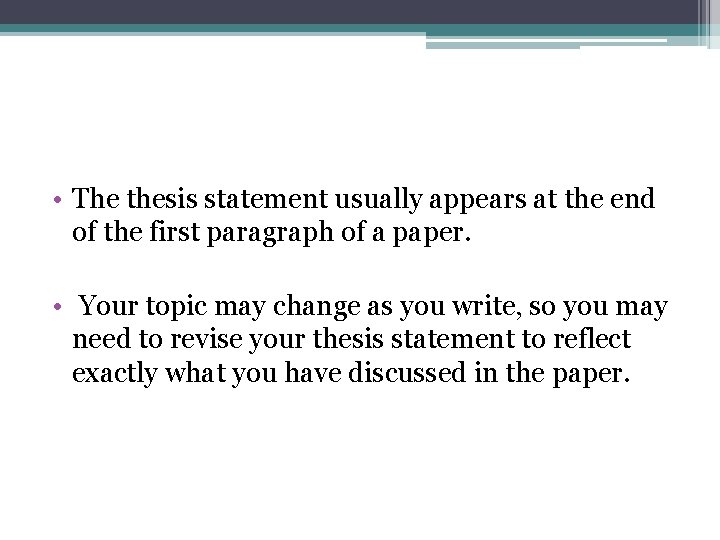  • The thesis statement usually appears at the end of the first paragraph