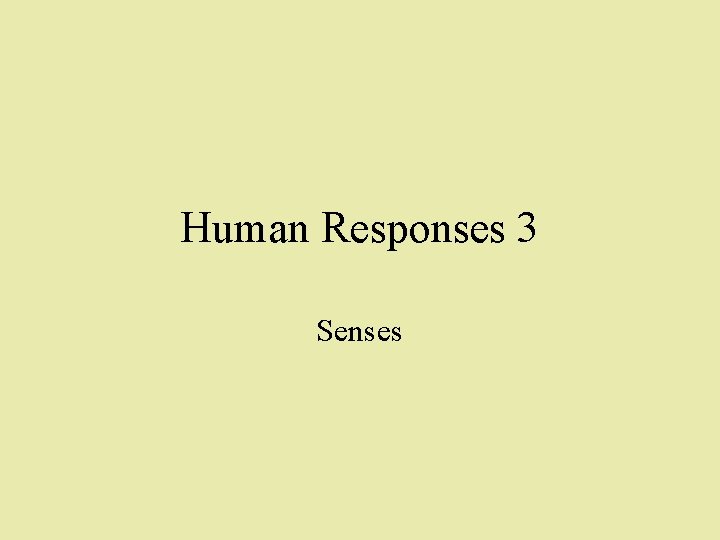 Human Responses 3 Senses 