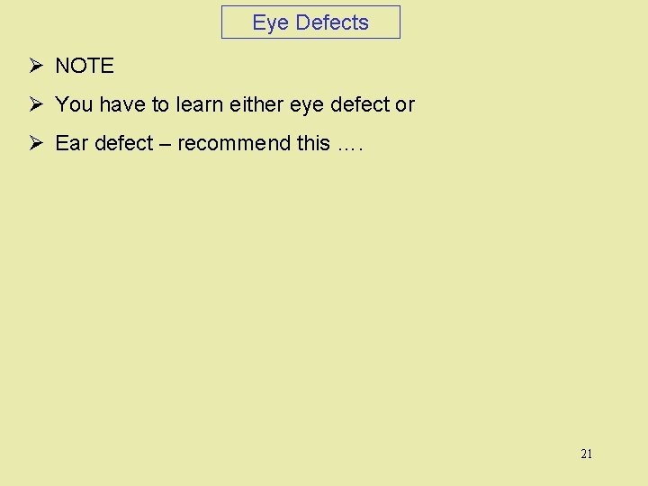 Eye Defects Ø NOTE Ø You have to learn either eye defect or Ø