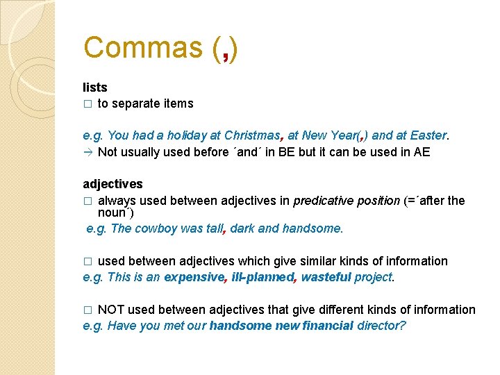 Commas (, ) lists � to separate items e. g. You had a holiday