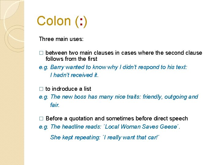 Colon (: ) Three main uses: between two main clauses in cases where the