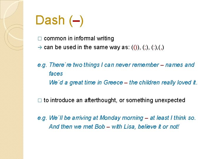 Dash (–) common in informal writing can be used in the same way as: