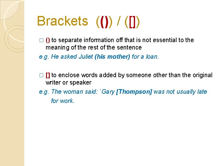 Brackets (()) / ([]) � () to separate information off that is not essential