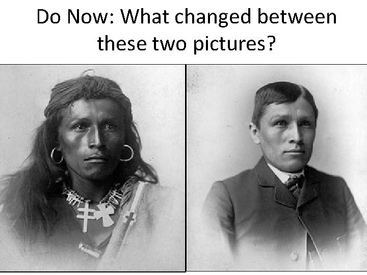 Do Now: What changed between these two pictures? 