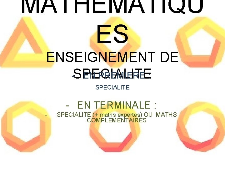 MATHEMATIQU ES ENSEIGNEMENT DE -SPECIALITE EN PREMIERE : SPECIALITE - EN TERMINALE : -