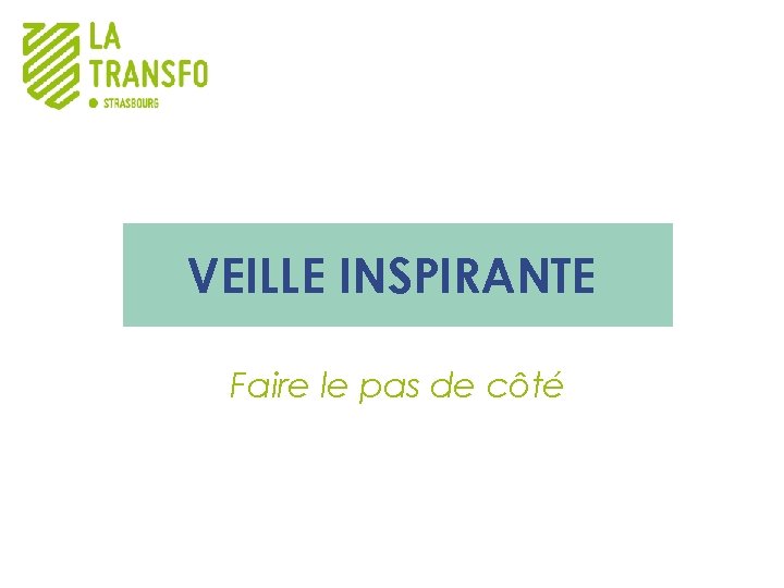 VEILLE INSPIRANTE Faire le pas de côté 