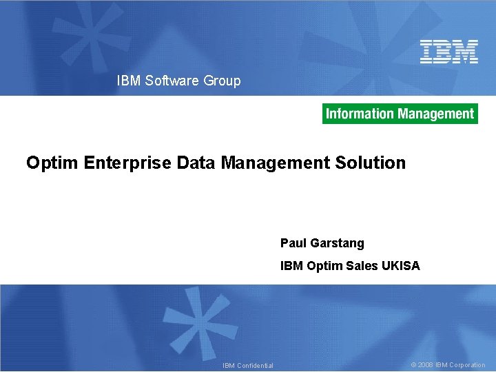 IBM Software Group Optim Enterprise Data Management Solution Paul Garstang IBM Optim Sales UKISA