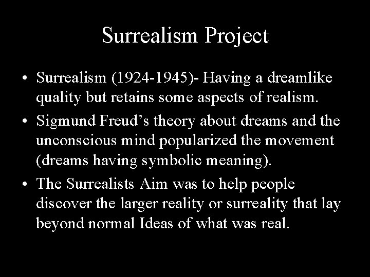 Surrealism Project • Surrealism (1924 -1945)- Having a dreamlike quality but retains some aspects