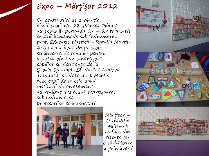 Expo – Mărțișor 2012 Cu ocazia zilei de 1 Martie, elevii Școlii Nr. 22
