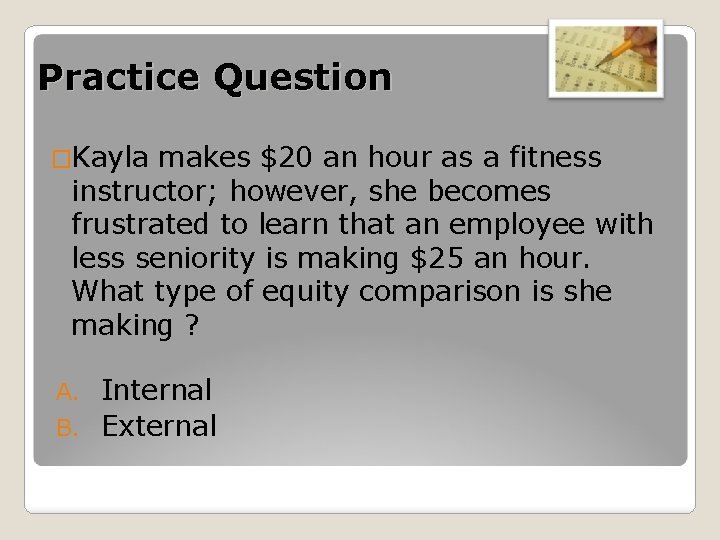 Practice Question �Kayla makes $20 an hour as a fitness instructor; however, she becomes