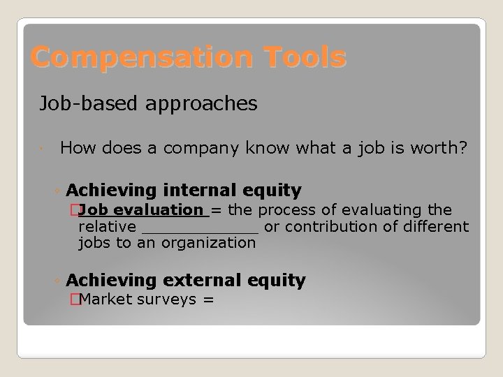 Compensation Tools Job-based approaches How does a company know what a job is worth?