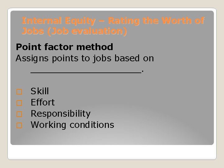 Internal Equity – Rating the Worth of Jobs (Job evaluation) Point factor method Assigns