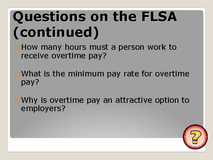 Questions on the FLSA (continued) �How many hours must a person work to receive