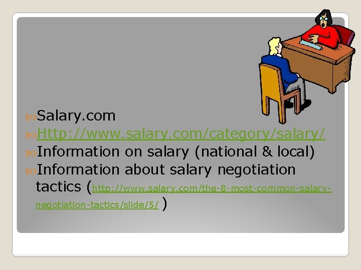  Salary. com Http: //www. salary. com/category/salary/ Information on salary (national & local) Information