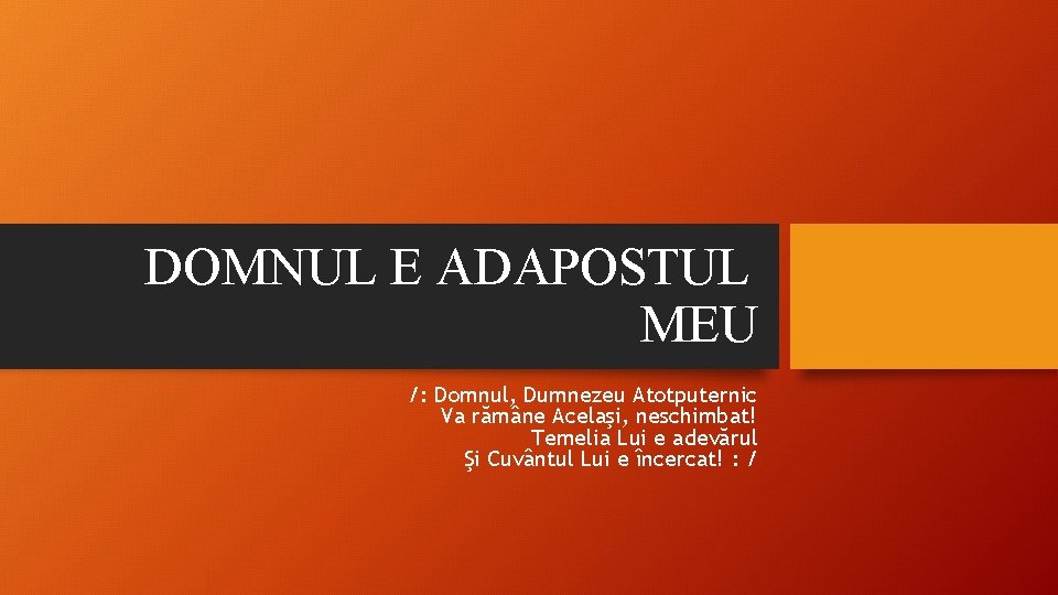 DOMNUL E ADAPOSTUL MEU /: Domnul, Dumnezeu Atotputernic Va rămâne Acelaşi, neschimbat! Temelia Lui