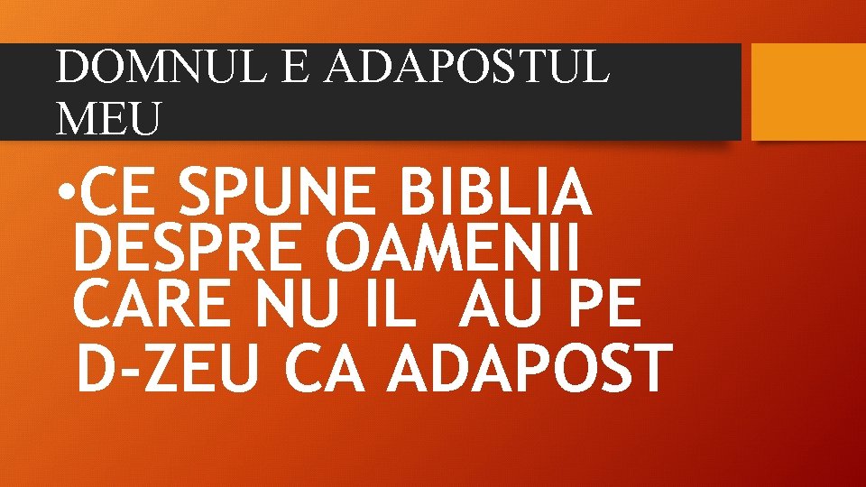 DOMNUL E ADAPOSTUL MEU • CE SPUNE BIBLIA DESPRE OAMENII CARE NU IL AU