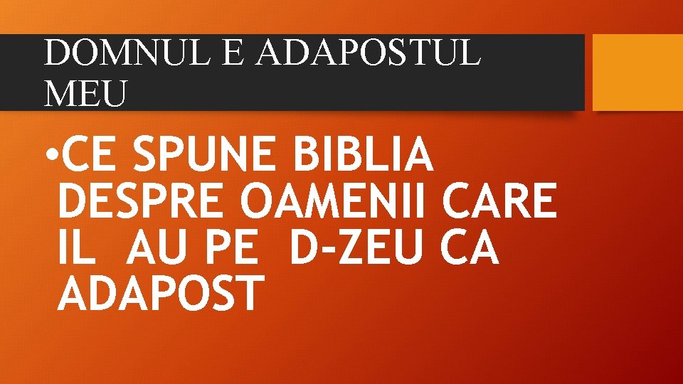 DOMNUL E ADAPOSTUL MEU • CE SPUNE BIBLIA DESPRE OAMENII CARE IL AU PE