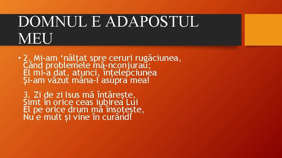 DOMNUL E ADAPOSTUL MEU • 2. Mi-am ‘nălţat spre ceruri rugăciunea, Când problemele mă-nconjurau;