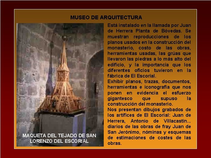 MUSEO DE ARQUITECTURA MAQUETA DEL TEJADO DE SAN LORENZO DEL ESCORIAL Está instalado en