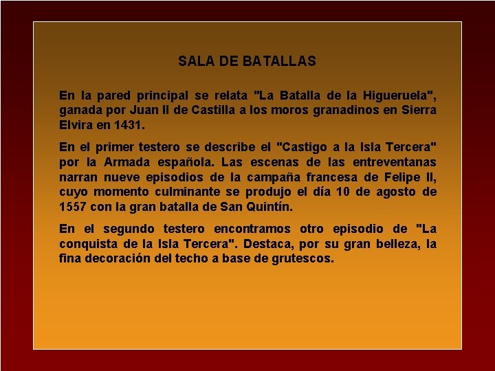 SALA DE BATALLAS En la pared principal se relata "La Batalla de la Higueruela",