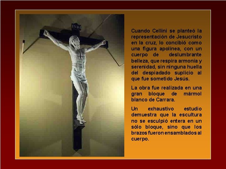 Cuando Cellini se planteó la representación de Jesucristo en la cruz, lo concibió como