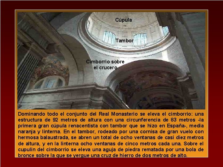 Cúpula Tambor Cimborrio sobre el crucero Dominando todo el conjunto del Real Monasterio se