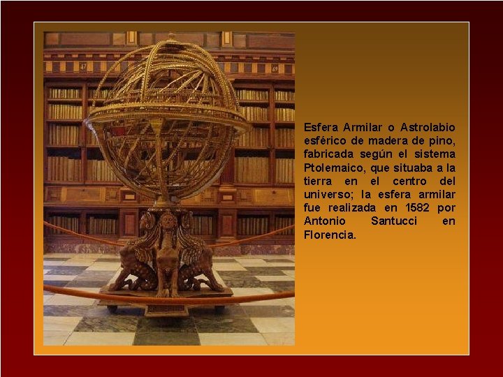Esfera Armilar o Astrolabio esférico de madera de pino, fabricada según el sistema Ptolemaico,