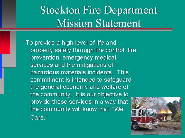 Stockton Fire Department Mission Statement “To provide a high level of life and property Stockton Fire Department Mission Statement “To provide a high level of life and property