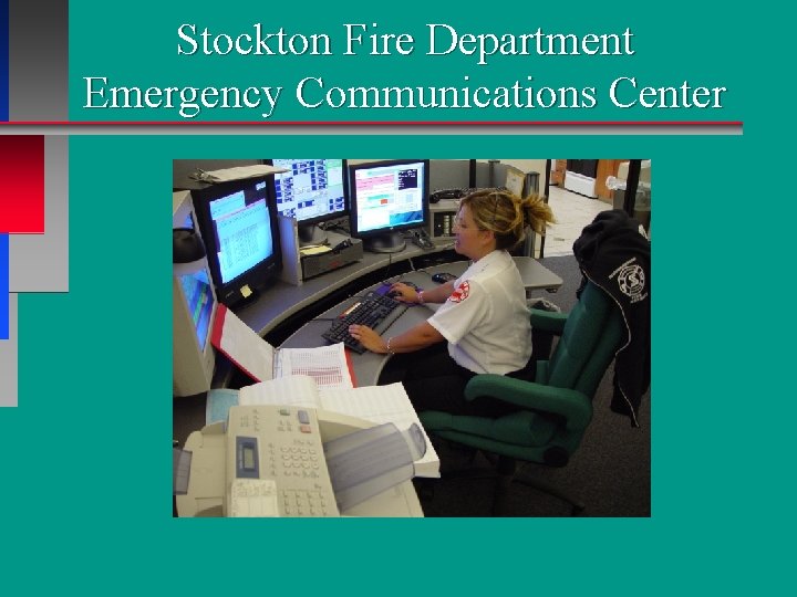 Stockton Fire Department Emergency Communications Center Stockton Fire Department Emergency Communications Center
