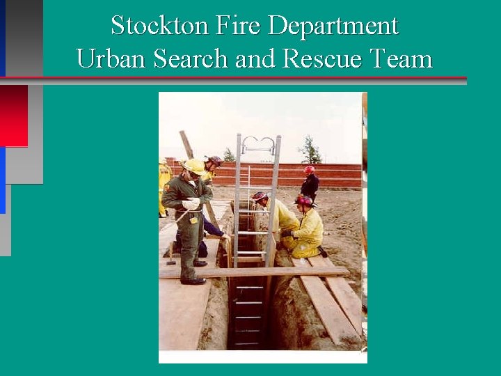 Stockton Fire Department Urban Search and Rescue Team Stockton Fire Department Urban Search and Rescue Team