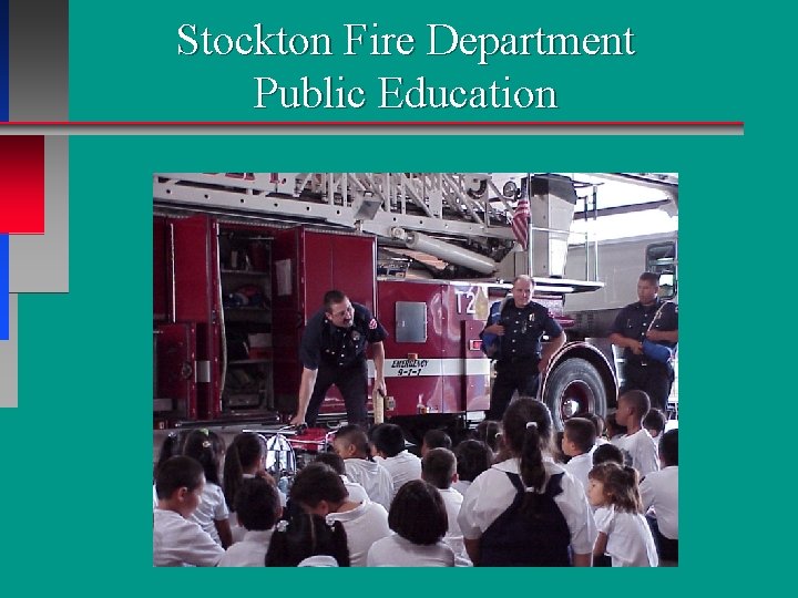 Stockton Fire Department Public Education Stockton Fire Department Public Education