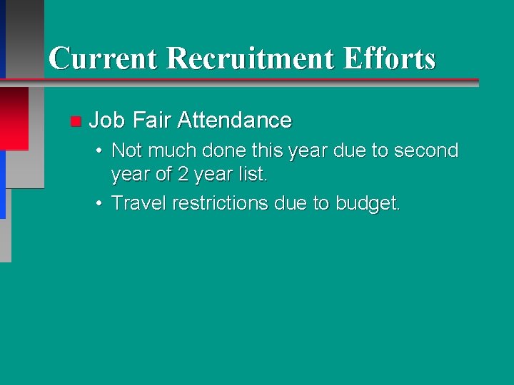 Current Recruitment Efforts n Job Fair Attendance • Not much done this year due Current Recruitment Efforts n Job Fair Attendance • Not much done this year due