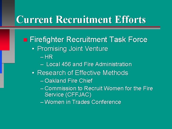 Current Recruitment Efforts n Firefighter Recruitment Task Force • Promising Joint Venture – HR Current Recruitment Efforts n Firefighter Recruitment Task Force • Promising Joint Venture – HR