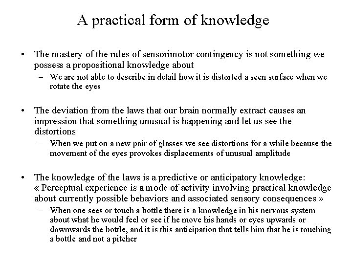 A practical form of knowledge • The mastery of the rules of sensorimotor contingency