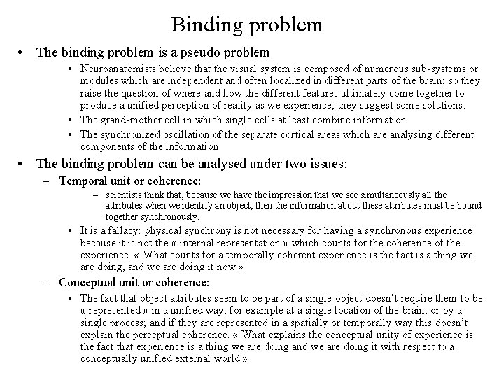 Binding problem • The binding problem is a pseudo problem • Neuroanatomists believe that