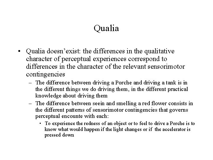 Qualia • Qualia doesn’exist: the differences in the qualitative character of perceptual experiences correspond