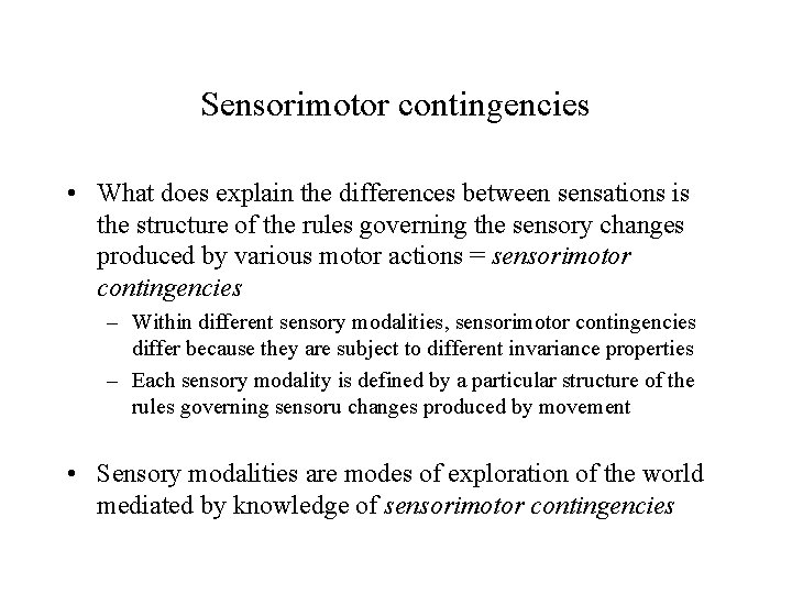 Sensorimotor contingencies • What does explain the differences between sensations is the structure of