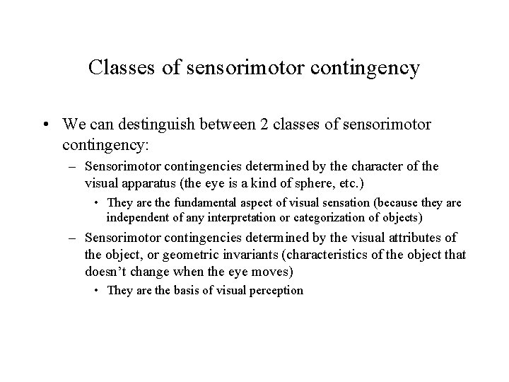 Classes of sensorimotor contingency • We can destinguish between 2 classes of sensorimotor contingency: