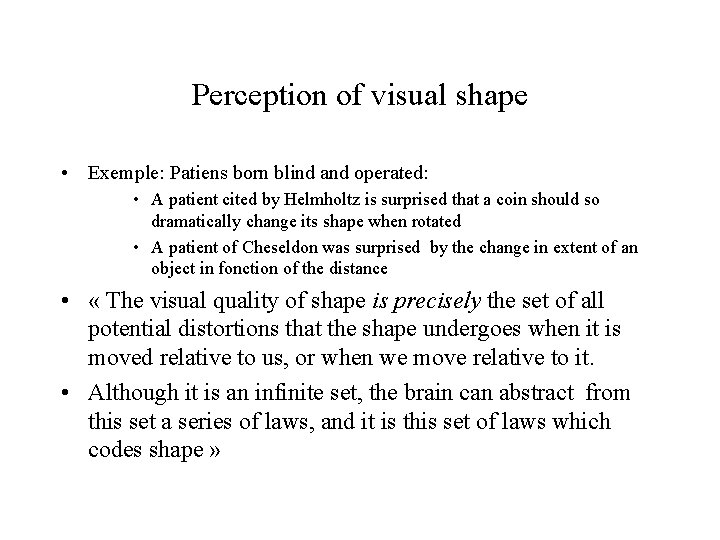 Perception of visual shape • Exemple: Patiens born blind and operated: • A patient