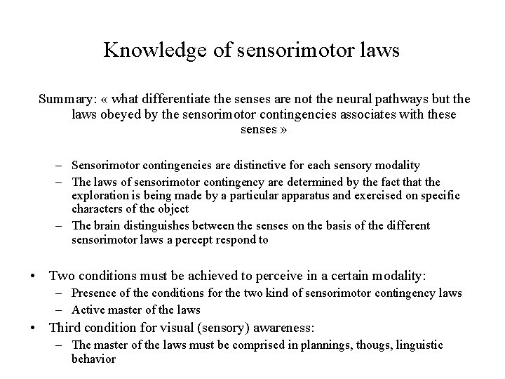 Knowledge of sensorimotor laws Summary: « what differentiate the senses are not the neural