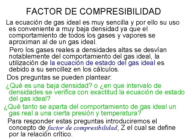 FACTOR DE COMPRESIBILIDAD La ecuación de gas ideal es muy sencilla y por ello