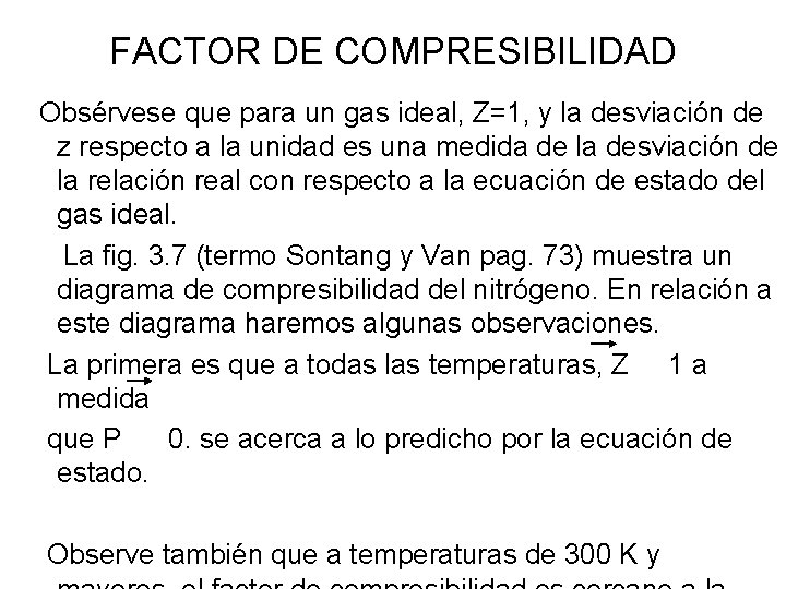 FACTOR DE COMPRESIBILIDAD Obsérvese que para un gas ideal, Z=1, y la desviación de